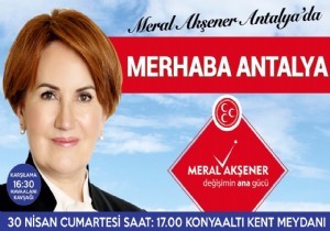 Meral Akşener 30 Nisan da Antalya da