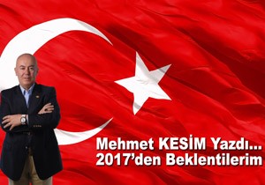 Mehmet KESM Yazd...  2017den Beklentilerim!