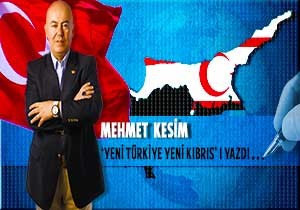 Mehmet Kesim  Yeni Trkiye ve Yeni KKTC yi  Yazd...