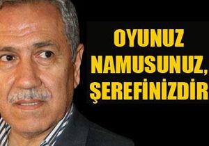 Ar�n�:  Oyunuz namusunuz, �erefinizdir 