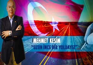 Mehmet Kesim Yazdı  Uzun İnce Bir Yoldayız 