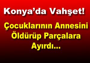 Bir Kadn Cinayeti de Konya dan!