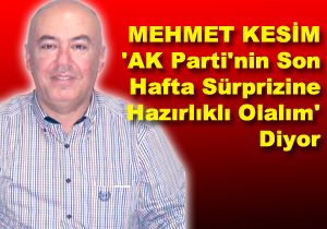 Mehmet Kesim AK Parti in ddial Bir Yorumla Gndemde 