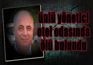 Sta Genel Mdr Yardmcs Otelde l Bulundu