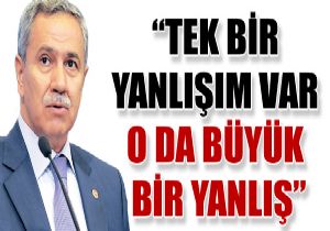 Arn:  Tek bir yanlm var, o da byk bir yanl 