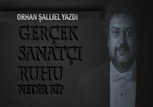 Orhan allel Yazd... Gerek Sanat Ruhu Nedir ki? 