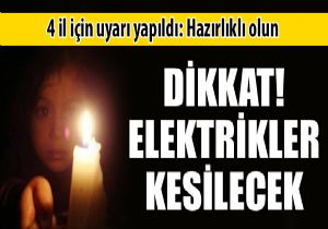 Dikkat elektrikler kesilecek!