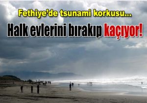 Fethiye de tsunami sylentisi evleri boaltt
