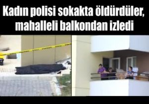 Kadn polisi ldrdler, mahalleli balkondan seyretti