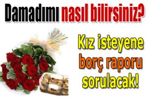 Kz isteyene  bor raporu  sorulacak