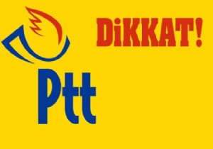 Dikkat! PTT den nemli Uyar