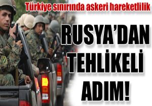 Rusya askerlerini Trkiye snrna gnderdi