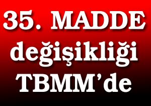 CHP 35. Madde Deiikliini Meclise Sundu