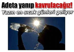 Yazn en scak gnleri geliyor