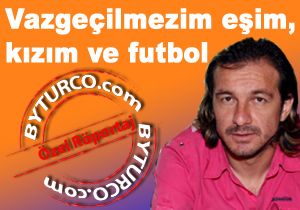 Vazgeilmezlerim eim, kzm ve futbol